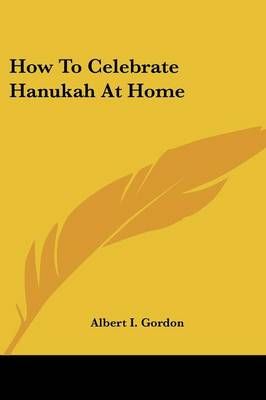 How To Celebrate Hanukah At Home By Albert I Gordon (editor)
