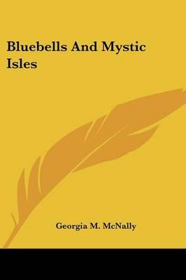 Bluebells And Mystic Isles By Georgia M McNally 9781430491934