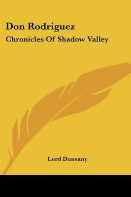 Don Rodriguez By Lord Dunsany 9781430493181 (Paperback)