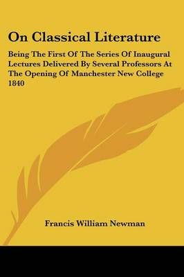 On Classical Literature By F.W. Newman 9781430493365 (Paperback)