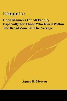Etiquette By Agnes H. Morton 9781430493631 (Paperback)