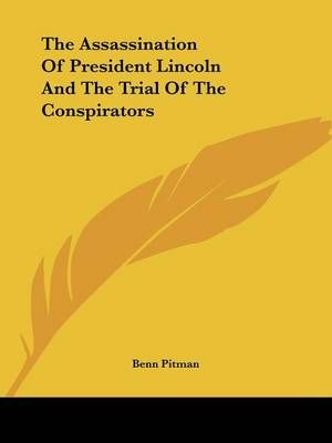 The Assassination Of President Lincoln And The Trial Of The Conspirators