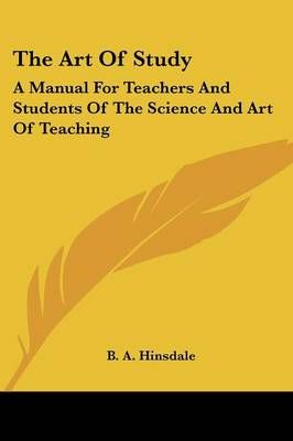 The Art Of Study By B a Hinsdale 9781430499442 (Paperback)