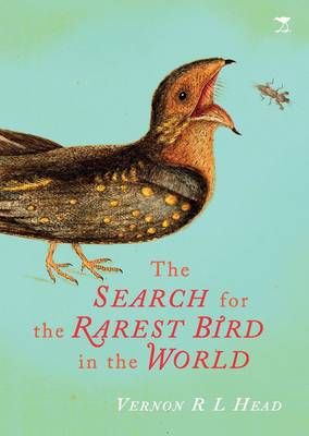 Search for the Rarest Bird in the World By Vernon R.L Head (Hardback)