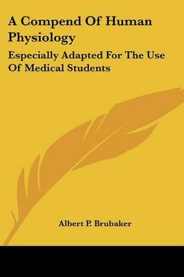 A Compend Of Human Physiology By Albert P. Brubaker 9781432506872
