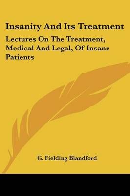 Insanity And Its Treatment By G. Fielding Blandford 9781432508807