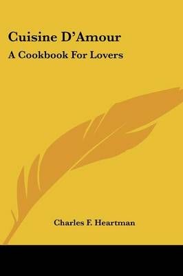Cuisine D'Amour By Charles F Heartman (editor) 9781432515669