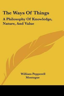The Ways Of Things By William Pepperell Montague 9781432516680