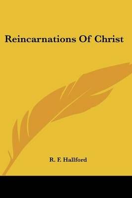 Reincarnations Of Christ By R F Hallford 9781432517304 (Paperback)