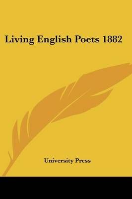 Living English Poets 1882 By University Press 9781432522308