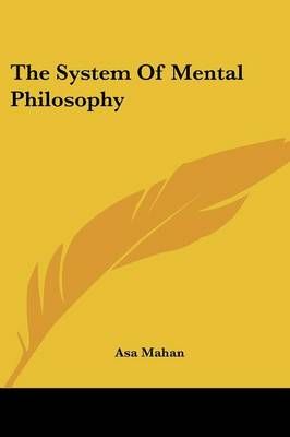 The System Of Mental Philosophy By Asa Mahan 9781432531553 (Paperback)