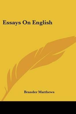 Essays On English By Brander Matthews 9781432532154 (Paperback)