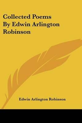 Collected Poems By Edwin Arlington Robinson 9781432533793 (Paperback)