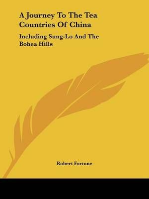 A Journey To The Tea Countries Of China By Professor Robert Fortune
