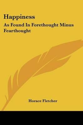 Happiness By Horace Fletcher 9781432539870 (Paperback)