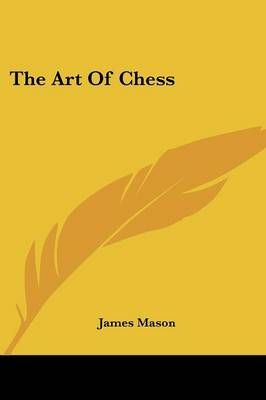 The Art Of Chess By James Mason 9781432540821 (Paperback)