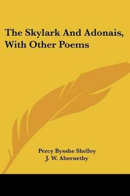 The Skylark And Adonais, With Other Poems 9781432546458 (Paperback)
