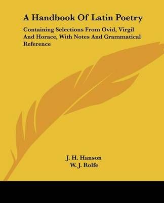 A Handbook Of Latin Poetry By J H Hanson (editor), W J Rolfe (editor)