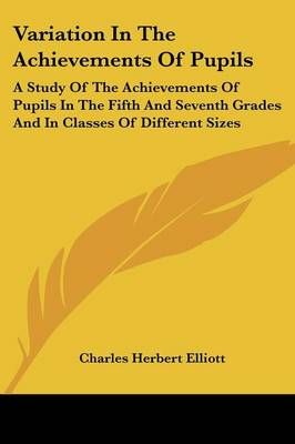 Variation In The Achievements Of Pupils By Charles Herbert Elliott