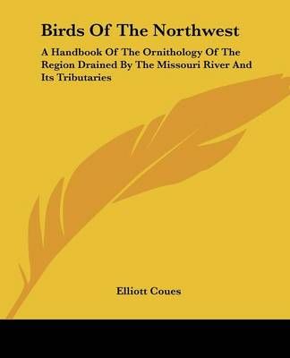 Birds Of The Northwest By Elliott Coues 9781432549312 (Paperback)