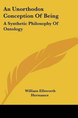 An Unorthodox Conception Of Being By William Ellsworth Hermance
