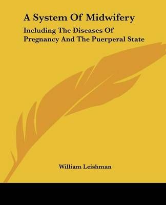 A System Of Midwifery By William Leishman 9781432552800 (Paperback)