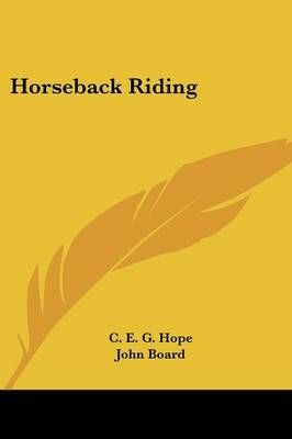 Horseback Riding By C E G Hope (author), John Board (illustrator)