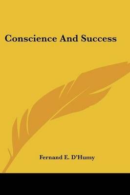 Conscience And Success By Fernand E D'Humy 9781432555221 (Paperback)