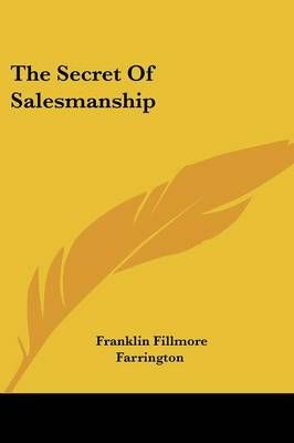 The Secret Of Salesmanship By Franklin Fillmore Farrington (Paperback)