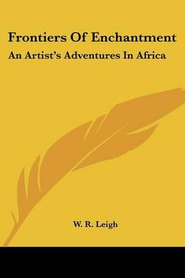 Frontiers Of Enchantment By W R Leigh 9781432559724 (Paperback)