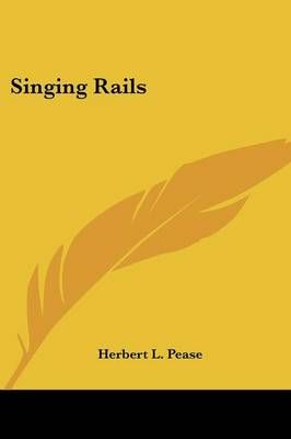 Singing Rails By Herbert L Pease 9781432561666 (Paperback)