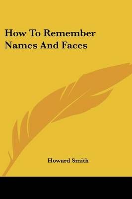 How To Remember Names And Faces By Howard Smith 9781432562526