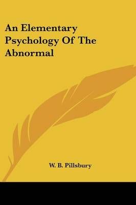 An Elementary Psychology Of The Abnormal By W B Pillsbury (Paperback)