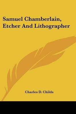 Samuel Chamberlain, Etcher And Lithographer By Charles D Childs