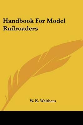 Handbook For Model Railroaders By W K Walthers 9781432569419