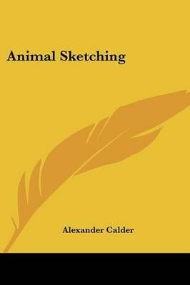Animal Sketching By Alexander Calder 9781432569907 (Paperback)