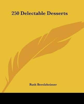250 Delectable Desserts By Ruth Berolzheimer (editor) 9781432570835