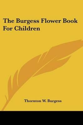 The Burgess Flower Book For Children By Thornton W Burgess (Paperback)