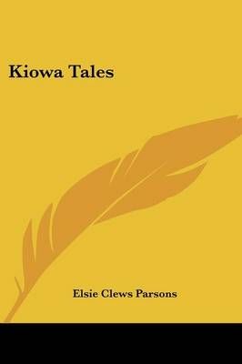 Kiowa Tales By Elsie Clews Parsons 9781432573010 (Paperback)