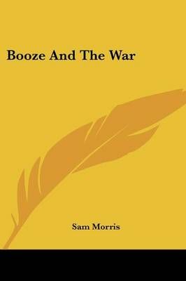 Booze And The War By Sam Morris 9781432575830 (Paperback)