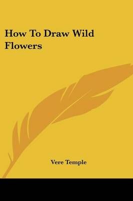 How To Draw Wild Flowers By Vere Temple 9781432576356 (Paperback)