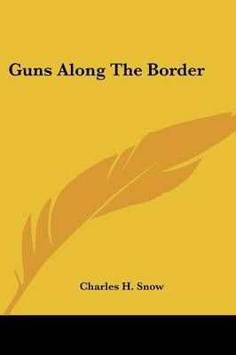 Guns Along The Border By Charles H Snow 9781432577216 (Paperback)