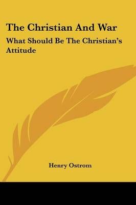 The Christian And War By Henry Ostrom 9781432581350 (Paperback)