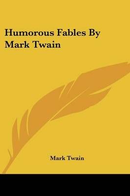 Humorous Fables By Mark Twain By Mark Twain 9781432585372 (Paperback)
