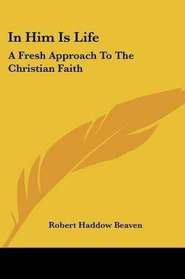 In Him Is Life By Robert Haddow Beaven 9781432585457 (Paperback)