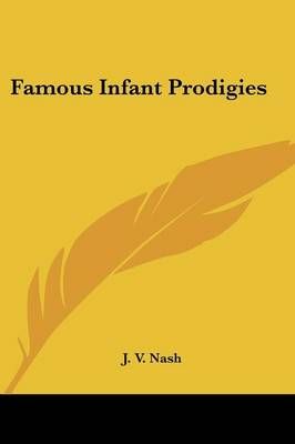 Famous Infant Prodigies By J V Nash 9781432585815 (Paperback)