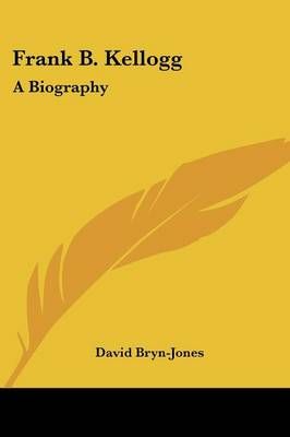 Frank B. Kellogg By David Bryn-Jones 9781432589820 (Paperback)