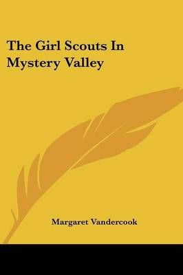The Girl Scouts In Mystery Valley By Margaret Vandercook 9781432590222