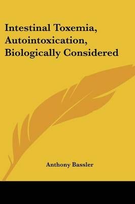 Intestinal Toxemia, Autointoxication, Biologically Considered