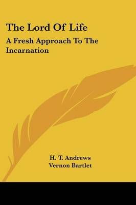 The Lord Of Life By H T Andrews, Vernon Bartlet, And Others